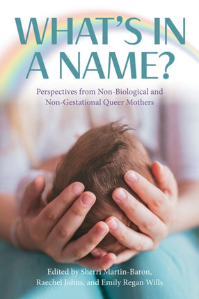 What's in a Name?: Perspectives from Non-Biological and Non-Gestational Queer Mothers