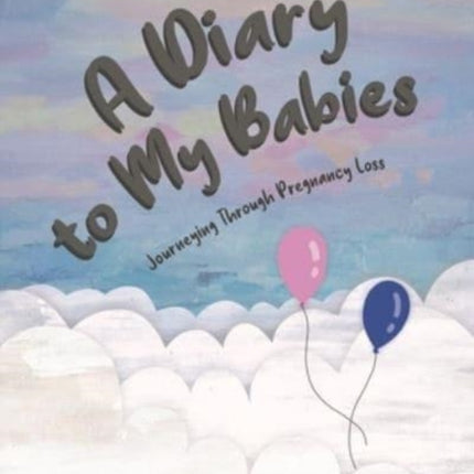 A Diary to My Babies: Journeying Through Pregnancy Loss