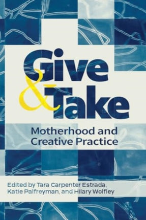 Give and Take Motherhood and Creative Practice