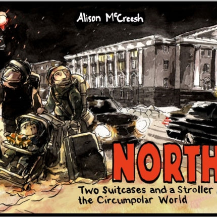 Norths: Two Suitcases & a Stroller Around the Circumpolar World