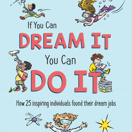 If You Can Dream It, You Can Do It: How 25 inspiring individuals found their dream jobs