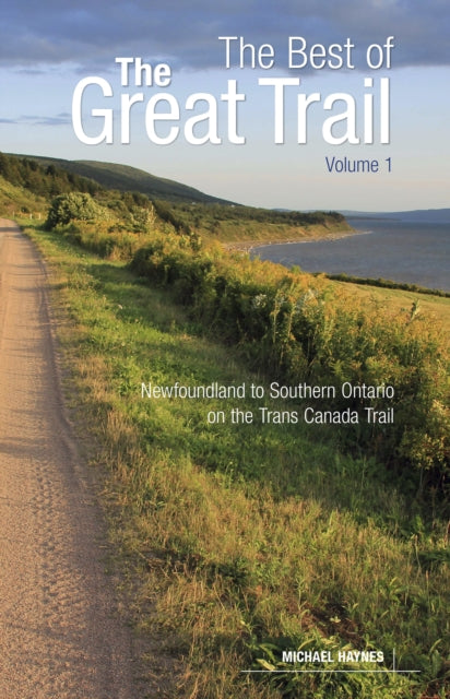 The Best of The Great Trail, Volume 1: Newfoundland to Southern Ontario on the Trans Canada Trail