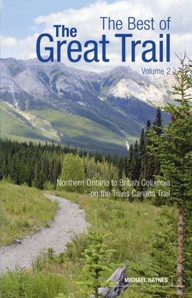 The Best of The Great Trail, Volume 2: British Columbia to Northern Ontario on the Trans Canada Trail