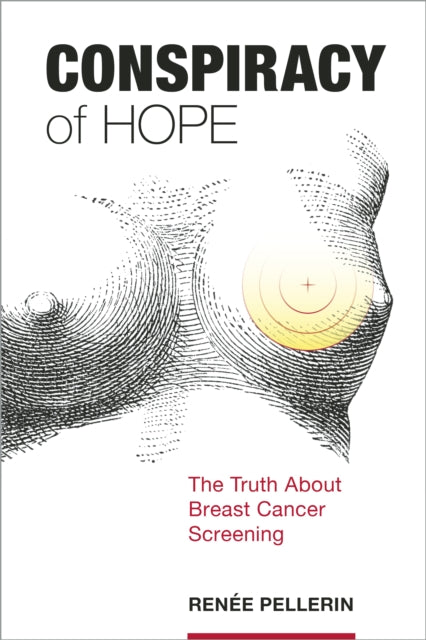 Conspiracy of Hope: The Truth about Breast Cancer Screening