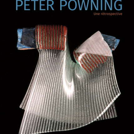 Peter Powning: A Retrospective / Une Rétrospective