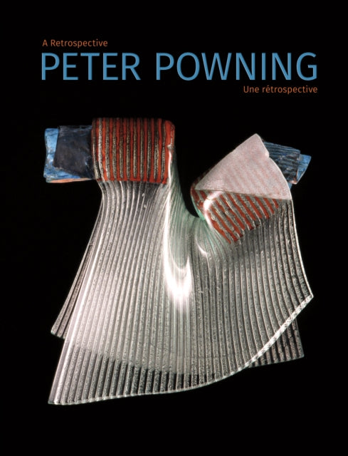 Peter Powning: A Retrospective / Une Rétrospective