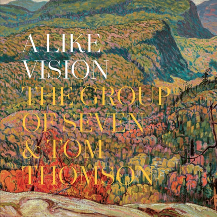 A Like Vision: The Group of Seven and Tom Thomson