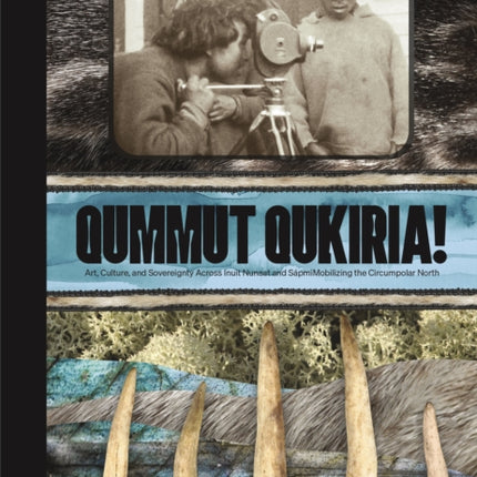 Qummut Qukiria!: Art, Culture, and Sovereignty Across Inuit Nunaat and Sápmi: Mobilizing the Circumpolar North