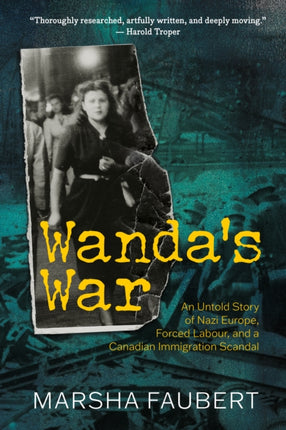 Wanda's War: An Untold Story of Nazi Europe, Forced Labour, and a Canadian Immigration Scandal