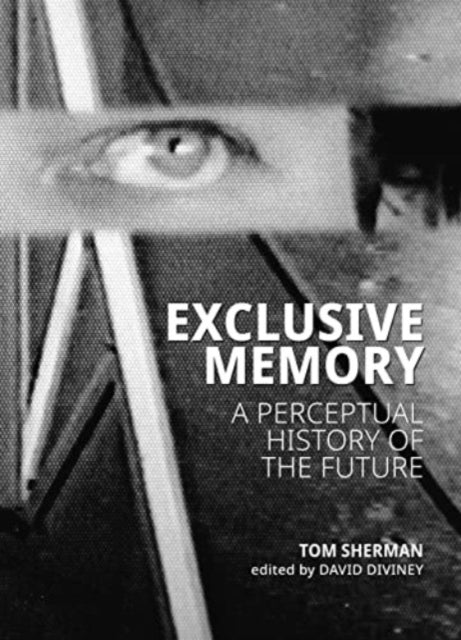 Exclusive Memory: A Perceptual History of the Future