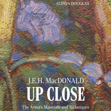 J.E.H. MacDonald Up Close: The Artist's Materials