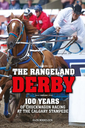 The Rangeland Derby: 100 Years of Chuckwagon