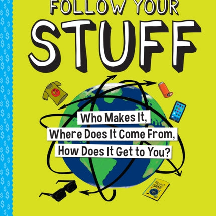 Follow Your Stuff: Who Makes It, Where Does It Come From, How Does It Get to You?