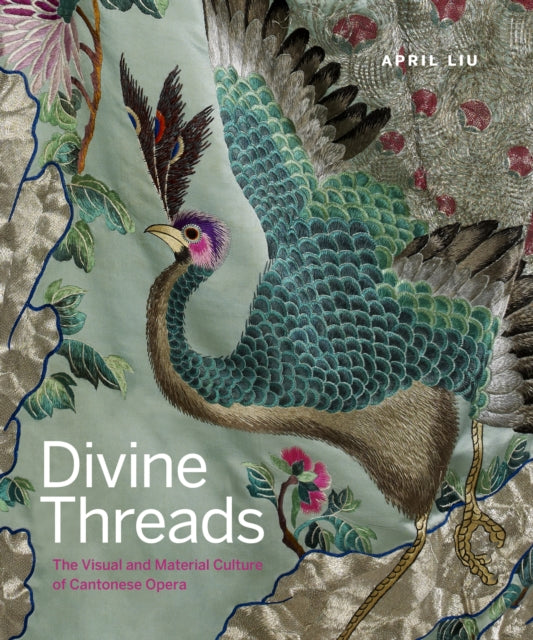 Divine Threads: The Visual and Material Culture of Cantonese Opera