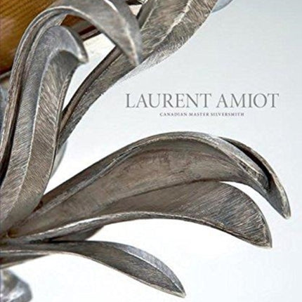 Laurent Amiot: Canadian Master Silversmith