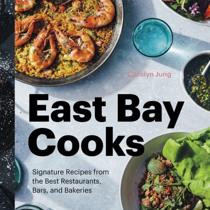 East Bay Cooks: Signature Recipes from the Best Restaurants, Bars, and Bakeries