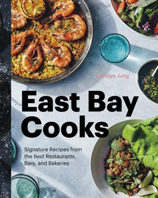 East Bay Cooks: Signature Recipes from the Best Restaurants, Bars, and Bakeries