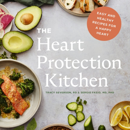 The Heart Protection Kitchen: Easy and Healthy Recipes for a Happy Heart