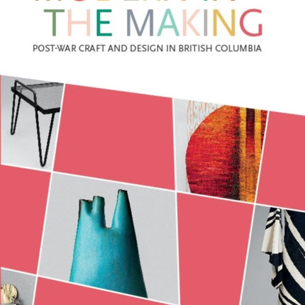 Modern in the Making: Post-war Craft and Design in British Columbia