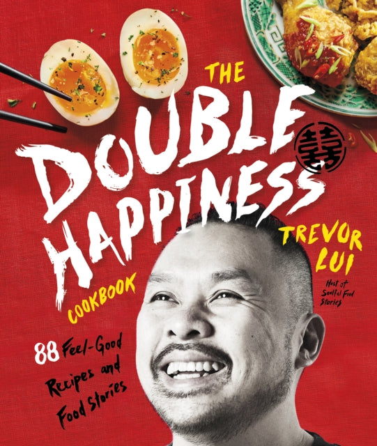 The Double Happiness Cookbook: 88 Feel-Good Recipes and Food Stories