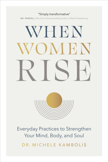 When Women Rise: Everyday Practices to Strengthen Your Mind, Body, and Soul