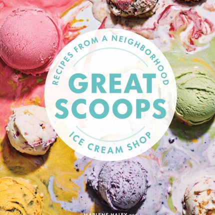 Great Scoops: Recipes from a Neighborhood Ice Cream Shop