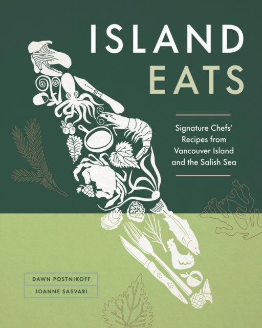 Island Eats: Signature Chefs’ Recipes from Vancouver Island and the Salish Sea