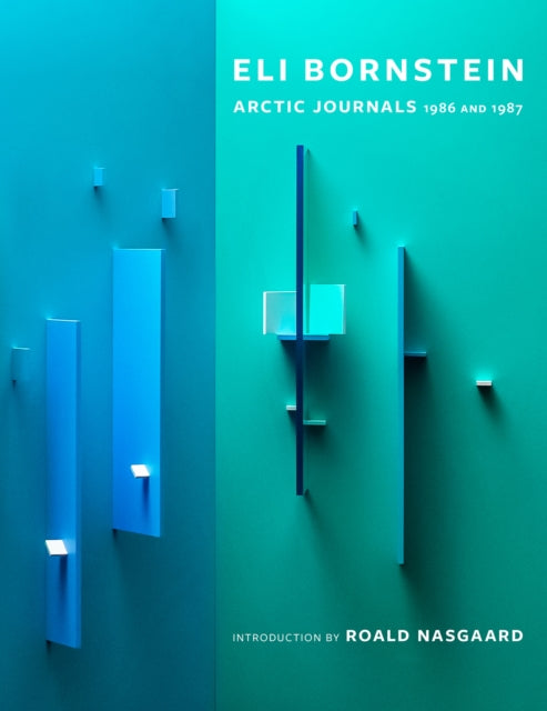 A Very Sacred Experience: Eli Bornstein's Arctic Journals, 1986 and 1987