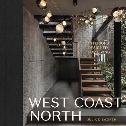 West Coast North: Interiors Designed for Living