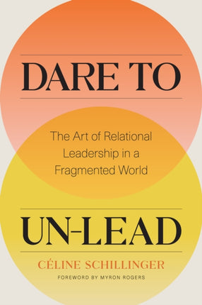 Dare to Un-Lead: The Art of Relational Leadership in a Fragmented World