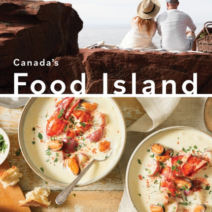 Canada's Food Island: A Collection of Stories and Recipes from Prince Edward Island