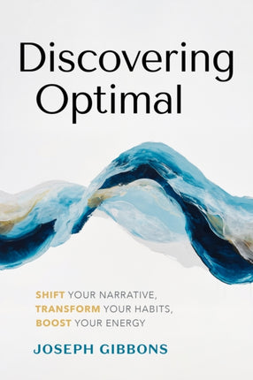 Discovering Optimal: Build Your Unique Blueprint for Health and Happiness