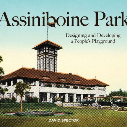 Assiniboine Park: Designing and Developing a People's Playground