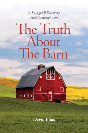 The Truth About The Barn: A Voyage of Discovery and Contemplation