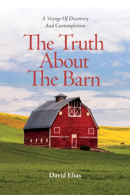 The Truth About The Barn: A Voyage of Discovery and Contemplation