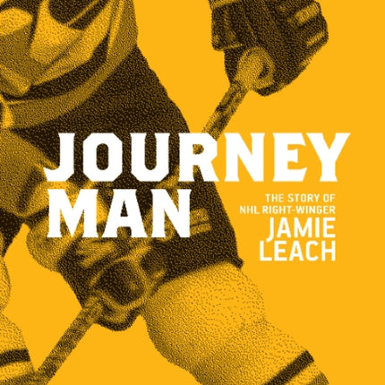 Journeyman: The Story of NHL Right Winger Jamie Leach