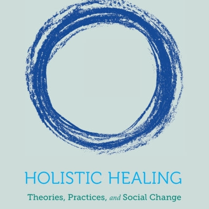 Holistic Healing: Theories, Practices, and Social