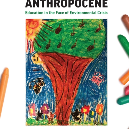 Teaching in the Anthropocene: Education in the Face of Environmental Crisis