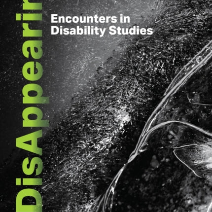 DisAppearing: Encounters in Disability Studies