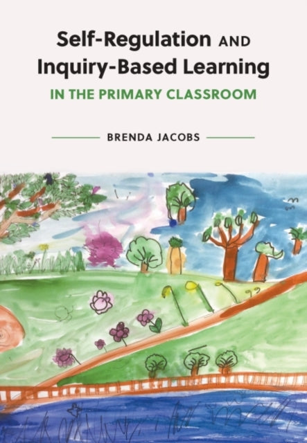 Self-Regulation and Inquiry-Based Learning in the Primary Classroom