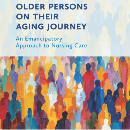Supporting Older Persons on Their Aging Journey  An Emancipatory Approach to Nursing Care