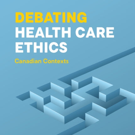 Debating Health Care Ethics  Canadian Contexts
