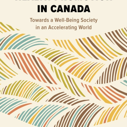 Health Promotion in Canada  Towards a WellBeing Society in an Accelerating World
