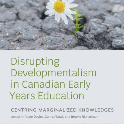 Disrupting Developmentalism in Canadian Early Years Education
