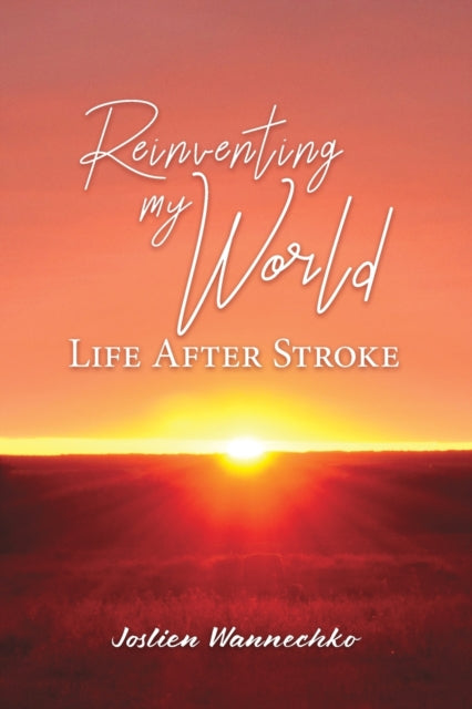 Reinventing My World: Life After Stroke