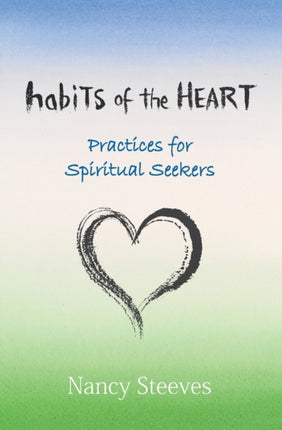 Habits of the Heart: Practices for Spiritual Seekers