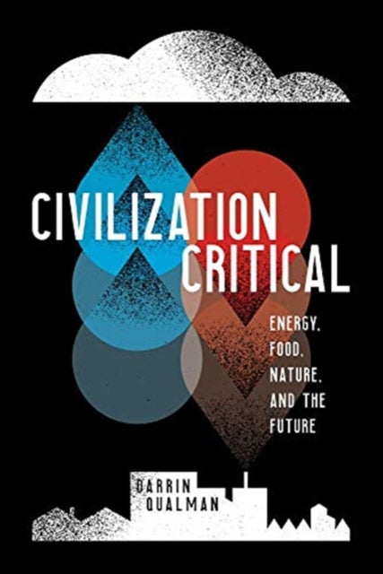 Civilization Critical: Energy, Food, Nature, and the Future