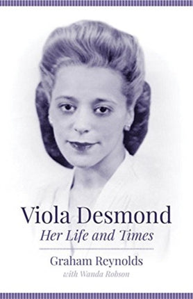 Viola Desmond: Her Life and Times