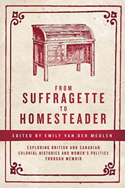 From Suffragette to Homesteader: Exploring British and Canadian Colonial Histories  and Women's Politics through Memoir