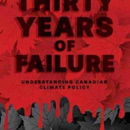 Thirty Years of Failure: Understanding Canadian Climate Policy